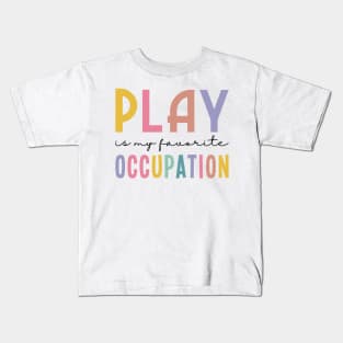 Play Is My Favorite Occupation Kids T-Shirt